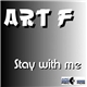 Art F - Stay With Me